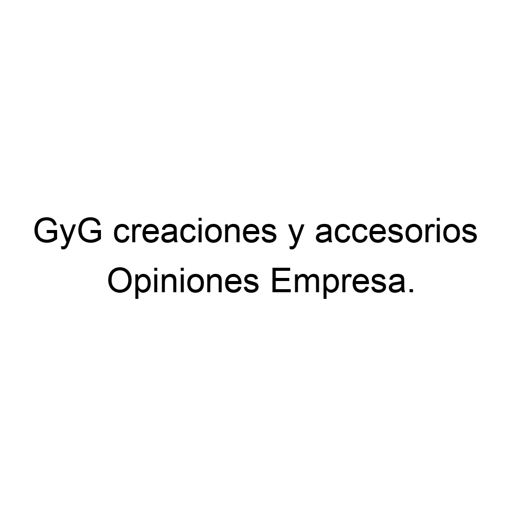 Opiniones GyG creaciones accesorios, ▷
